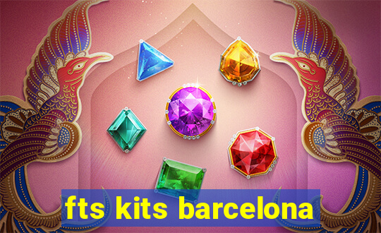 fts kits barcelona